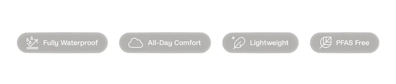 Fully Wateproof, All-Day Comfort, Lightweight, PFAS Free