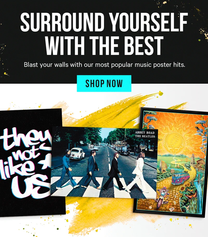 Surround Yourself With the Best - Blast your walls with our most popular music poster hits.