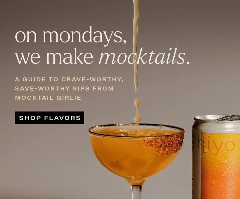 ON MONDAYS, WE MAKE MOCKTAILS. a guide to crave-worthy, save-worthy sips from mocktail girlie. [SHOP FLAVORS]