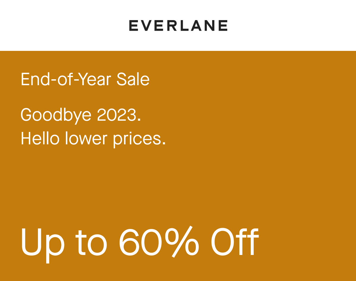 End-of-Year Sale Goodbye 2023. Hello lower prices. Up to 60% Off