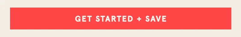 Get started + save