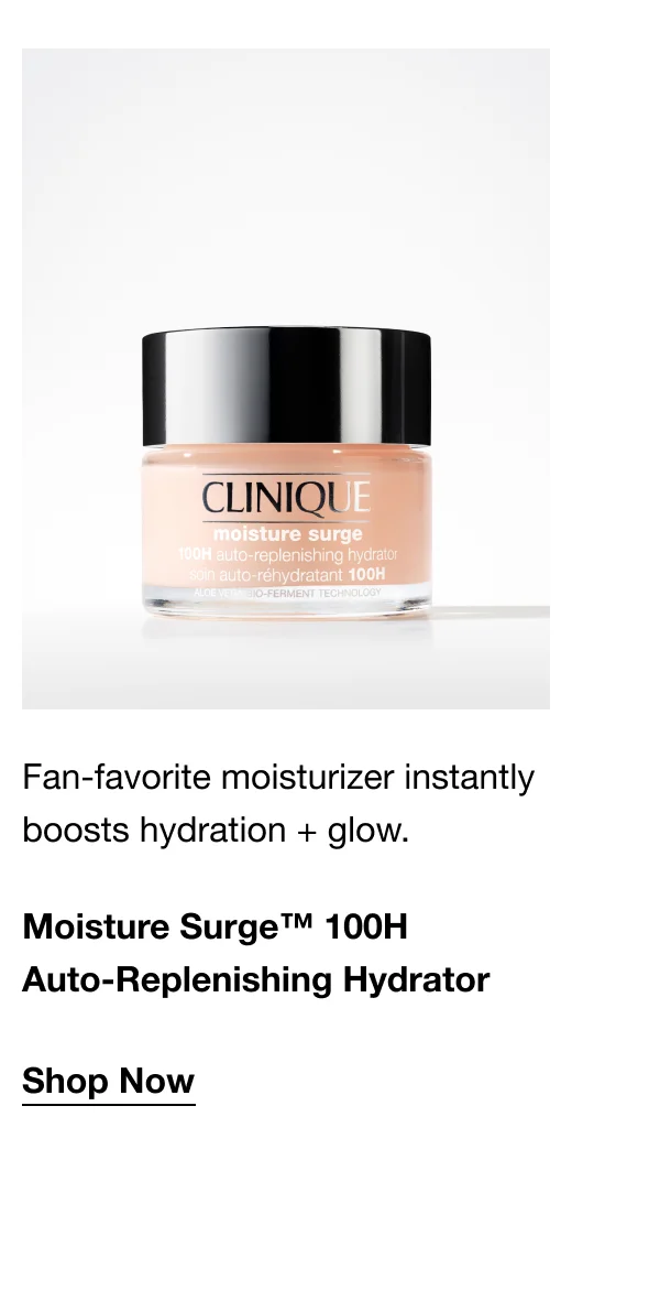 Fan-favorite moisturizer instantly boosts hydration + glow.  | Moisture Surge™ 100H Auto-Replenishing Hydrator | Shop Now