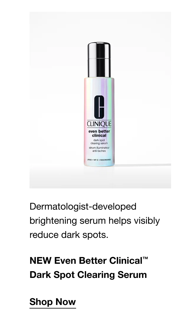 Dermatologist-developed brightening serum helps visibly reduce dark spots. | NEW Even Better Clinical™ Dark Spot Clearing Serum | Shop Now