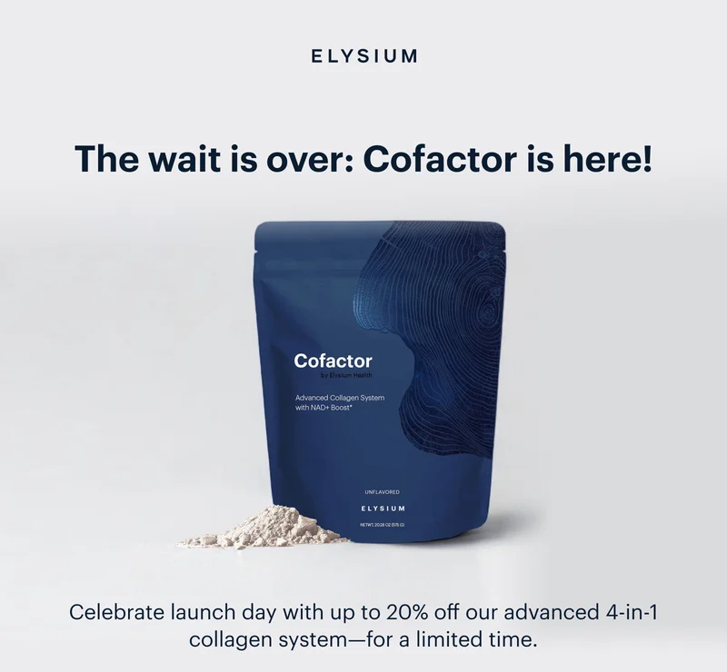 ELYSIUM | The wait is over: Cofactor is here! | Celebrate launch day with up to 20% off our advanced 4-in-1 collagen system—for a limited time.