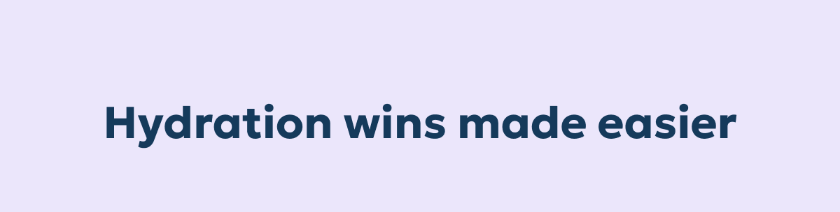Hydration wins made easier