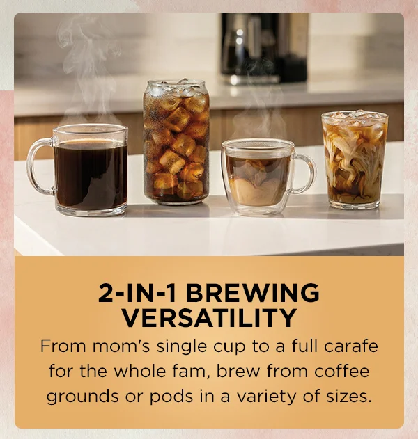 2-in-1 Brewing versatility-- From mom's single cup to a full carafe for the whole fam, brew from coffee grounds or pods in a variety of sizes.