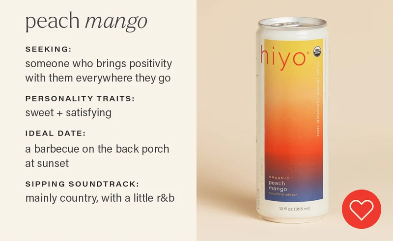 PEACH MANGO - seeking: someone who brings positivity with them everywhere they go; personality traits: sweet + satisfying; ideal date: a barbecue on the back porch at sunset; sipping soundtrack: mainly country, with a little r&b. [HEART ICON] (link)