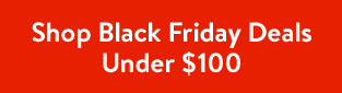 Shop Black Friday Deals Under $100