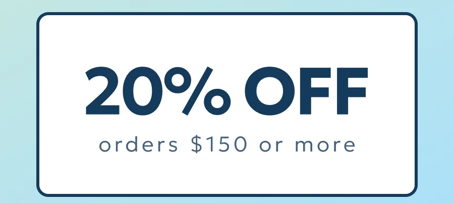 20% OFF orders $150 or more
