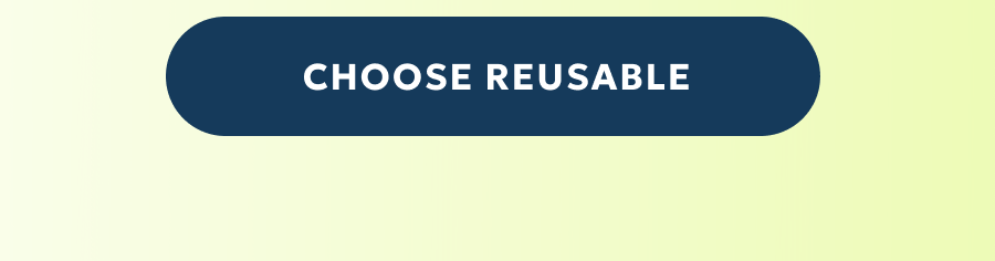 CHOOSE REUSABLE