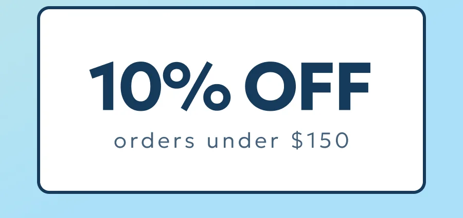 10% OFF orders under $150