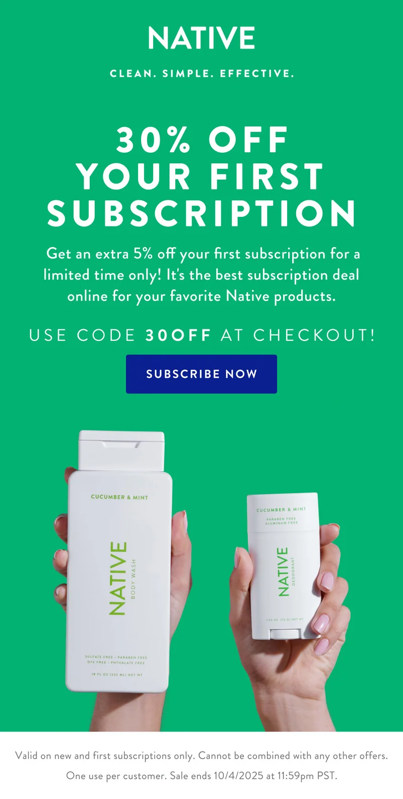 NATIVE. CLEAN. SIMPLE/ EFFECTIVE.|30% OFF YOUR FIRST SUBSCRIPTION | Gen an extra 5% off your first susbcription for a limited time only! it's the best subscription deal online for you favorite Native products! | USE CODE 30OFF AT CHECKOUT!| SUBSCRIBE NOW | Valid on new first subscriptions only. Cannot be combined with other offers. One use per customer. Sale ends 10/4/2025 at 11:59pm PST.
