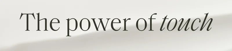 The power of touch