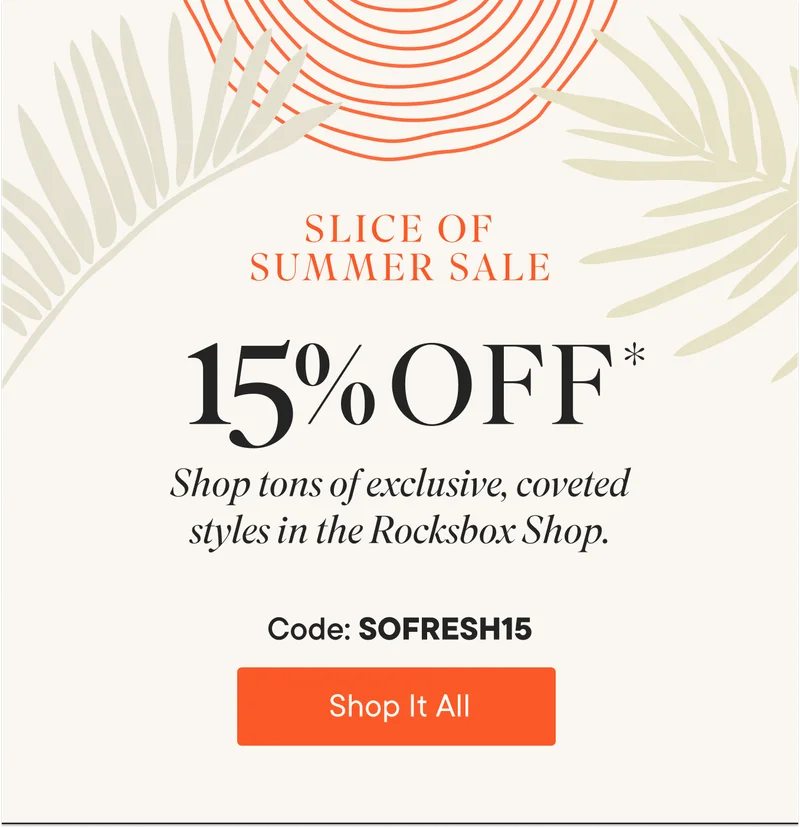 Slice of Summer Sale! 15% off! Shop tons of exclusive, coveted styles in the Rocksbox Shop or right from your set. Use code discount code to shop it all!