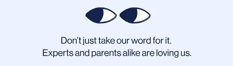 Don’t just take our word for it.  Experts and parents alike are loving us.