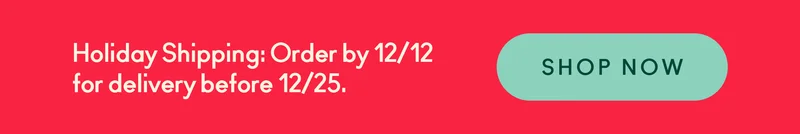 Order by 12/12 for delivery before 12/25