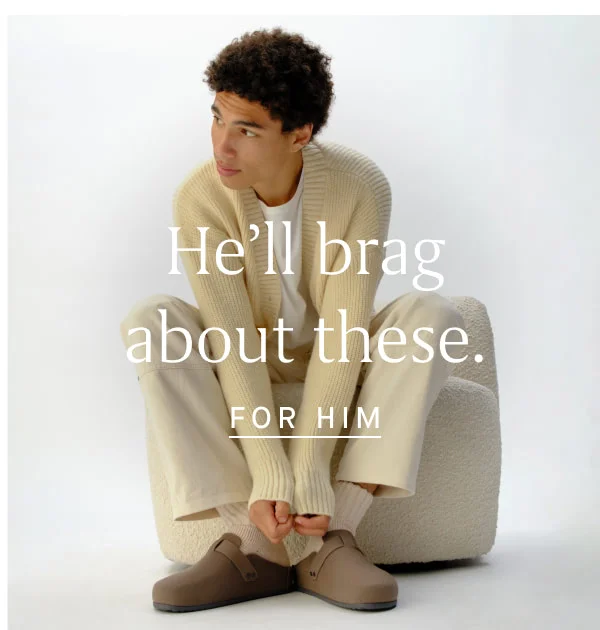 He'll brag about these. [FOR HIM]