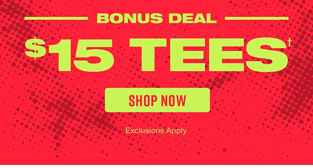 Bonus Deal 15 Dollar Tees. Shop Now