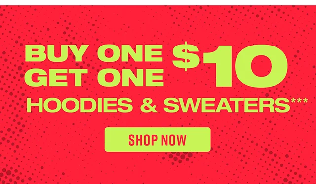 Buy One, Get One $10 Hoodies and Sweaters Shop Now