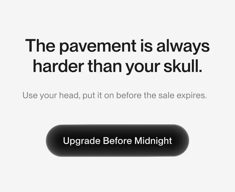 The pavement is always harder than your skull. Upgrade before midnight