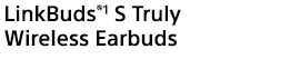 LinkBuds®(1) S Truly Wireless Earbuds