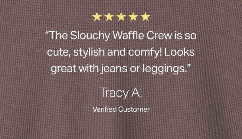 "The Slouchy Waffle Crew is so cute, style and comfy!"