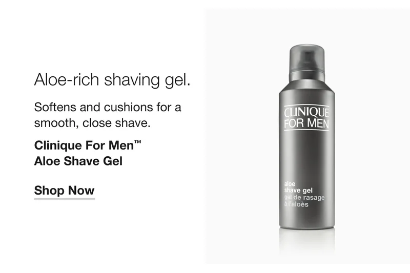 Aloe-rich shaving gel. Softens and cushions for a smooth, close shave. Clinique For Men™ Aloe Shave Gel Shop Now