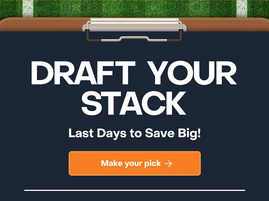 Draft Your Stack! Last Days to Save Big! Make Your Pick.