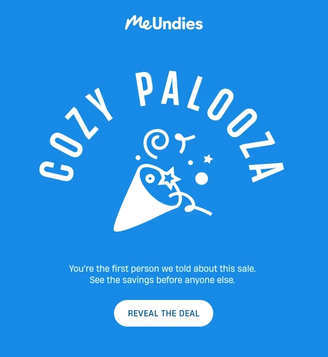 Cozy Palooza. You're the first person we told about this sale. See the savings before anyone else. Reveal the deal.