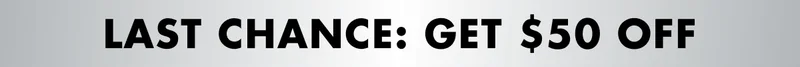 LAST CHANCE: GET $50 OFF