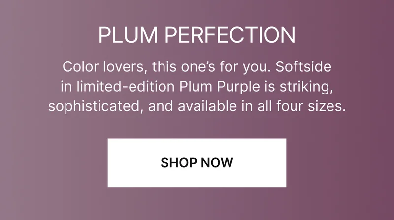 Color lovers, this one’s for you. Softside in limited-edition Plum Purple is striking, sophisticated, and available in all four sizes. SHOP NOW