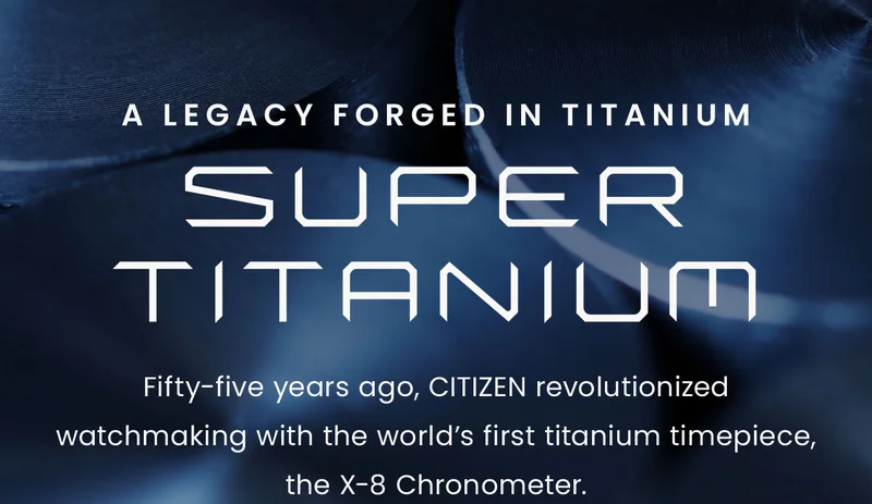 A Legacy Forged in Titanium: Super Titanium™ Logo Fifty-five years ago, CITIZEN revolutionized watchmaking with the world’s first titanium timepiece, the X-8 Chronometer.