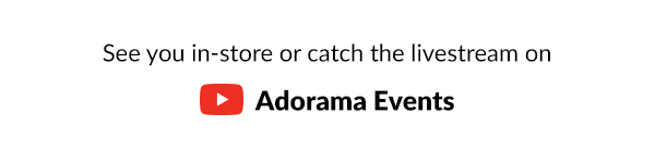 See you in-store or catch the livestream on Adorama Events