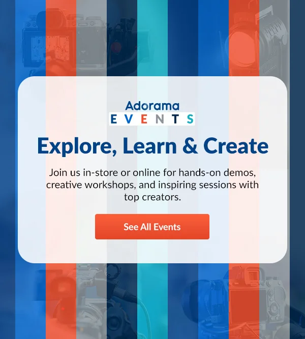 Adorama Events | Explore, Learn & Create | See All Events