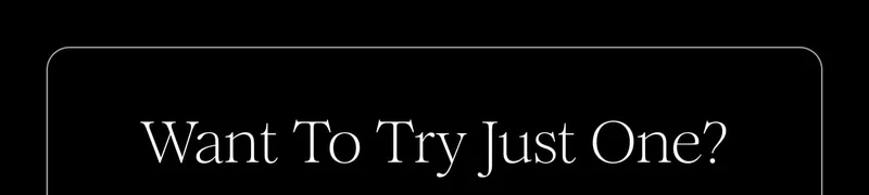 Want To Try Just One?