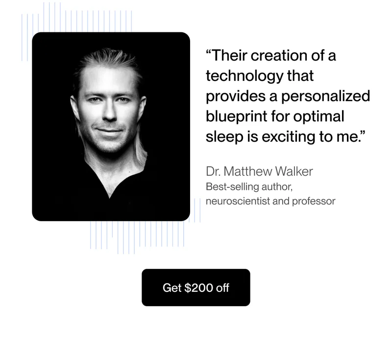 “Their creation of a technology that provides a personalized blueprint for optimal sleep is exciting to me.”