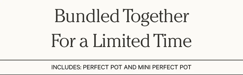 Shop Perfect Pot | Bundled Together For a Limited Time: includes Perfect Pot and Mini Perfect Pot