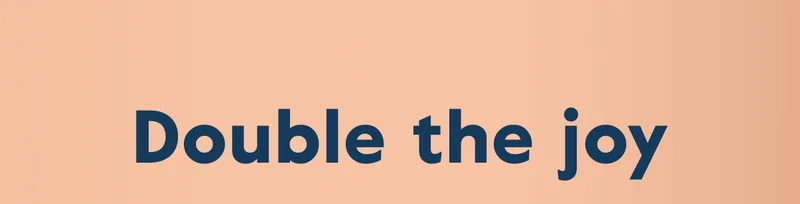 Double the joy