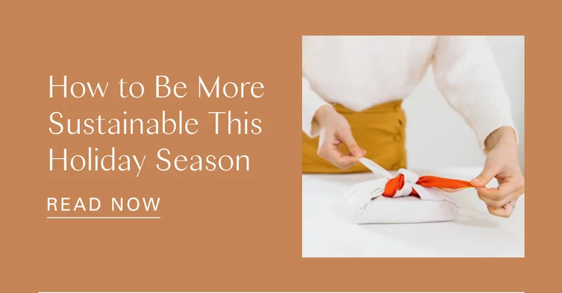 How to be More Sustainable This Holiday Season