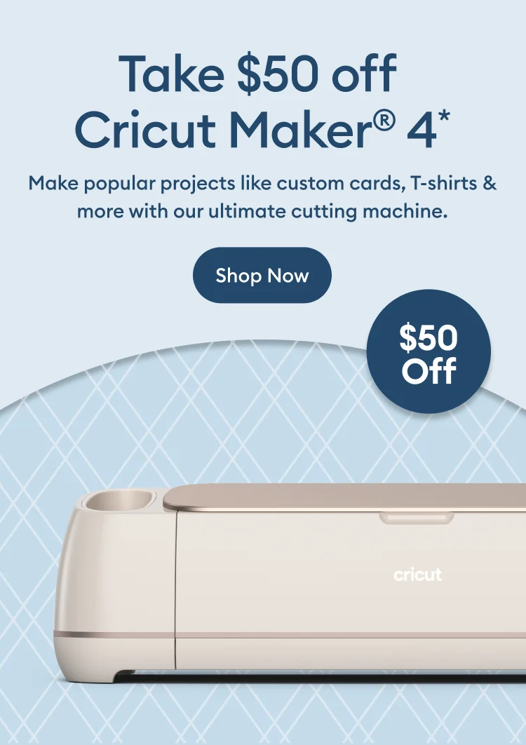 Take $50 off Cricut Maker® 4.