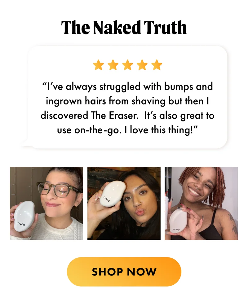 The Naked Truth. The Eraser solves for bumps and ingrow hairs. Shop Now