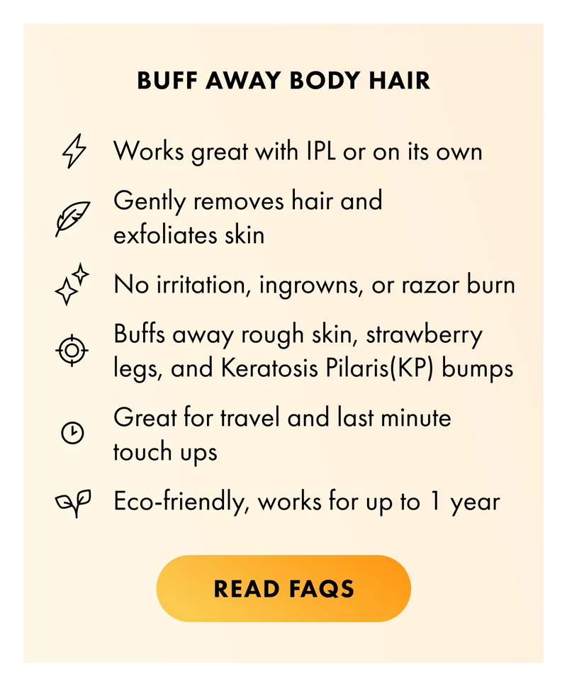 Buff Away Body Hai. Read FAQsr
