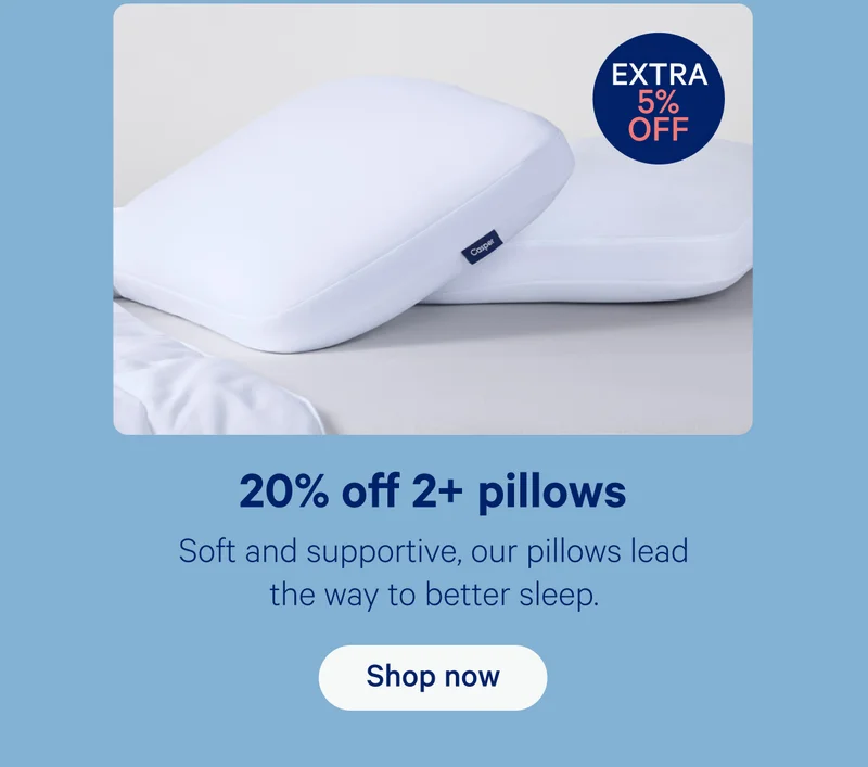 20% off 2+ pillows; Soft and supportive, our pillows lead the way to better sleep.
