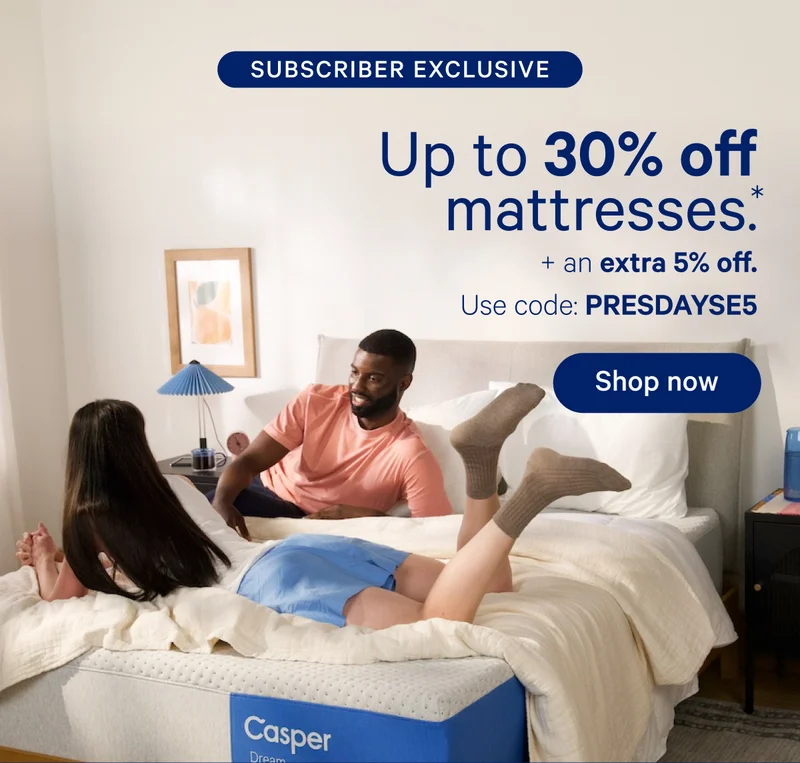 Subscriber Exclusive; Up to 30% off mattresses.* + an extra 5% off. Use code: PRESDAYSE5