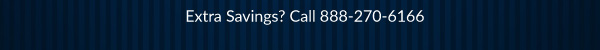 Extra Savings? Call 888-270-6166