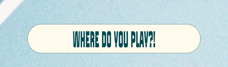 Where Do You Play?!