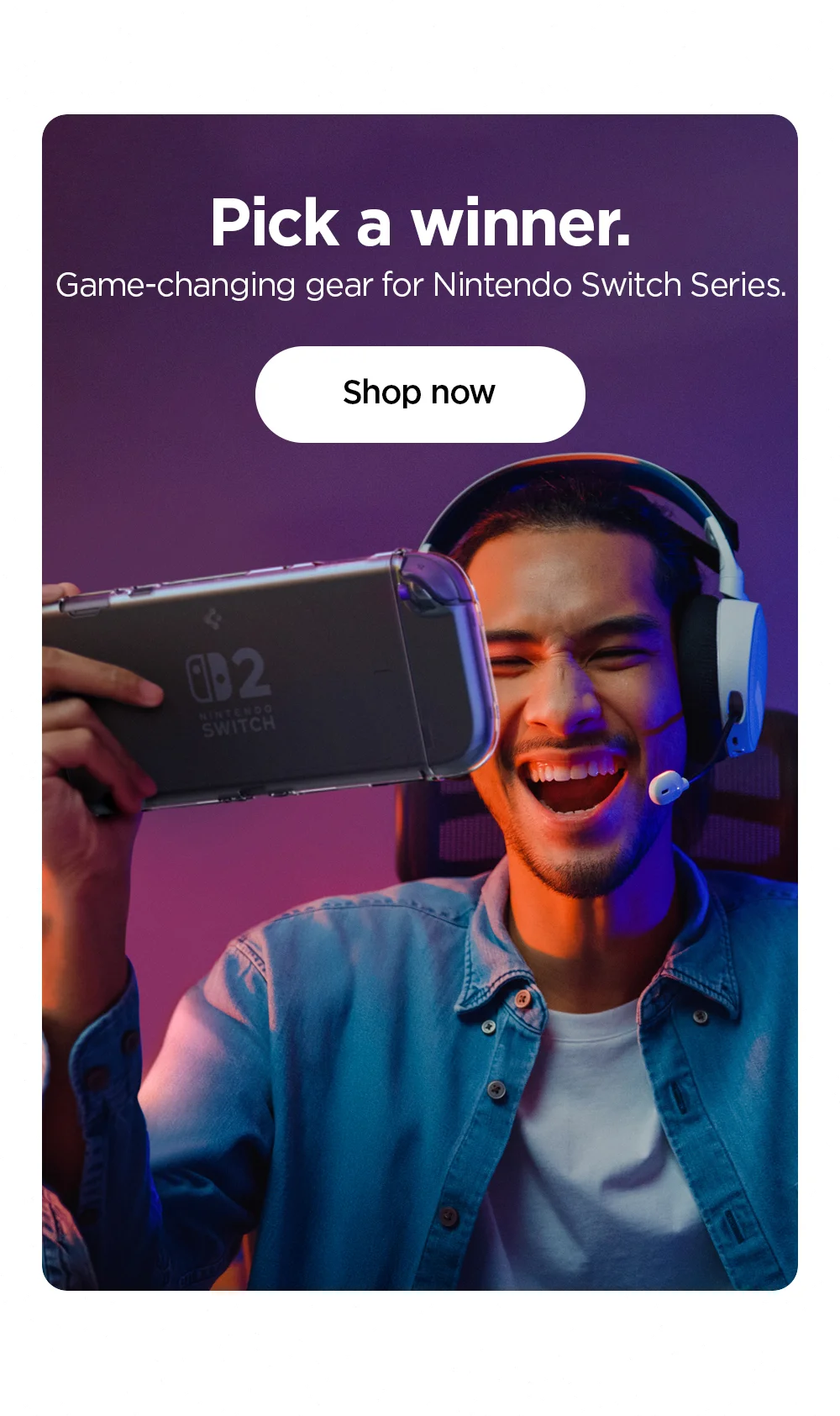 Pick a winner. Game-changing gear for Nintendo Switch series.