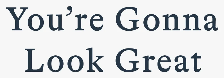 You’re Gonna Look Great
