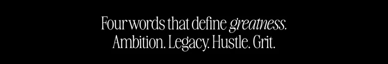 Text graphic that reads ‘Four words that define greatness. Ambition. Legacy. Hustle. Grit.’ in elegant white typography on a black background.