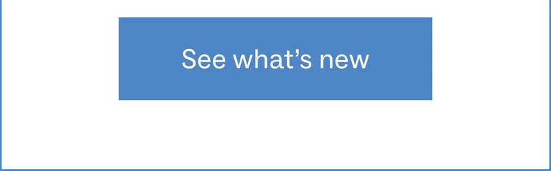 See what's new